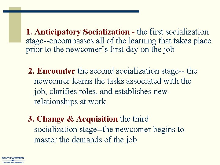 1. Anticipatory Socialization - the first socialization stage--encompasses all of the learning that takes