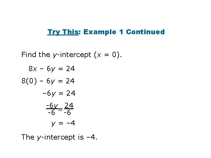 Try This: Example 1 Continued Find the y-intercept (x = 0). 8 x –