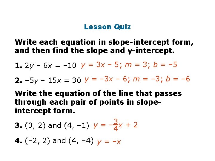 Lesson Quiz Write each equation in slope-intercept form, and then find the slope and