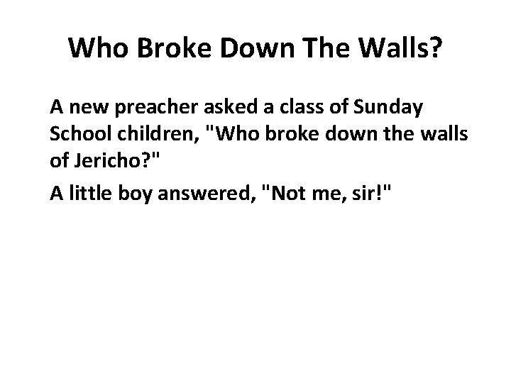 Who Broke Down The Walls? A new preacher asked a class of Sunday School