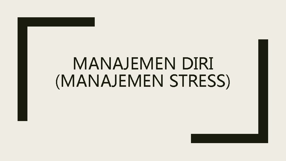 MANAJEMEN DIRI (MANAJEMEN STRESS) 