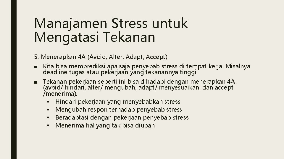 Manajamen Stress untuk Mengatasi Tekanan 5. Menerapkan 4 A (Avoid, Alter, Adapt, Accept) ■