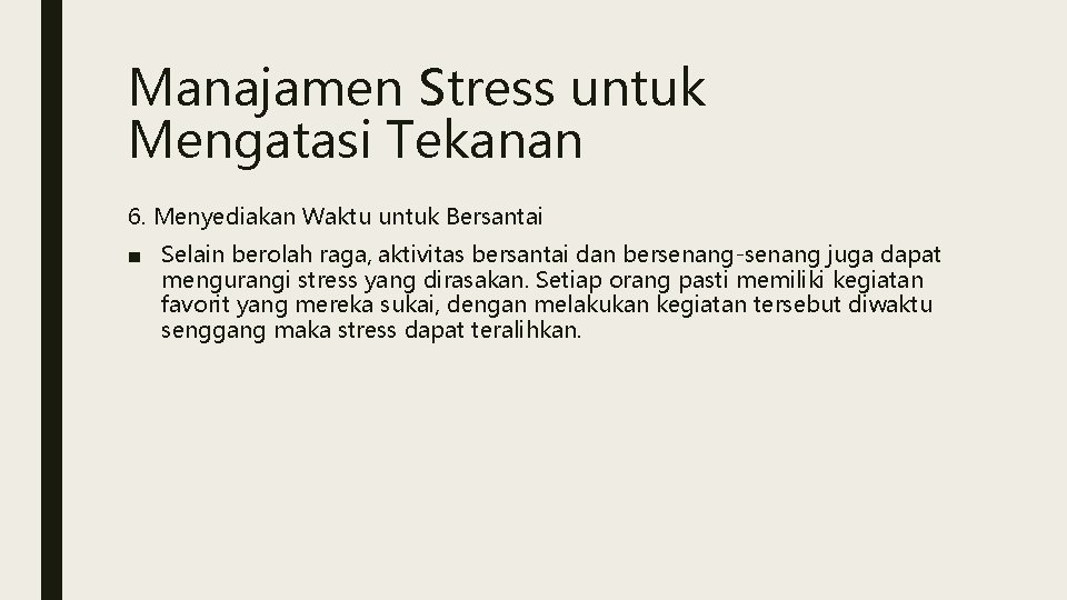 Manajamen Stress untuk Mengatasi Tekanan 6. Menyediakan Waktu untuk Bersantai ■ Selain berolah raga,