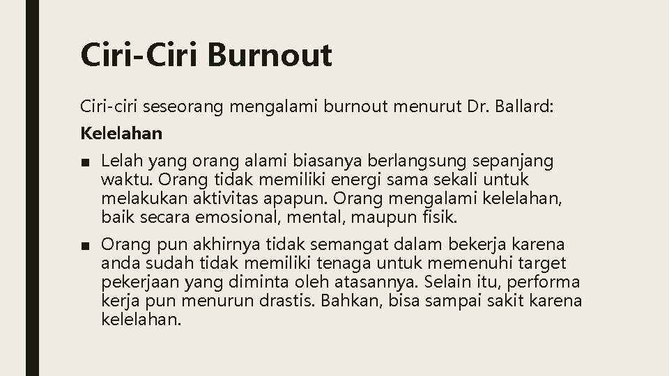 Ciri-Ciri Burnout Ciri-ciri seseorang mengalami burnout menurut Dr. Ballard: Kelelahan ■ Lelah yang orang