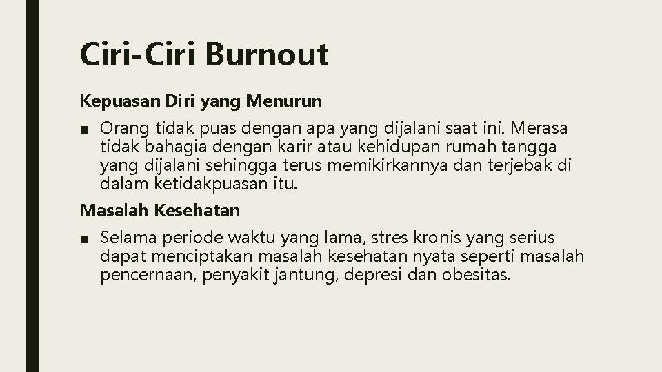 Ciri-Ciri Burnout Kepuasan Diri yang Menurun ■ Orang tidak puas dengan apa yang dijalani