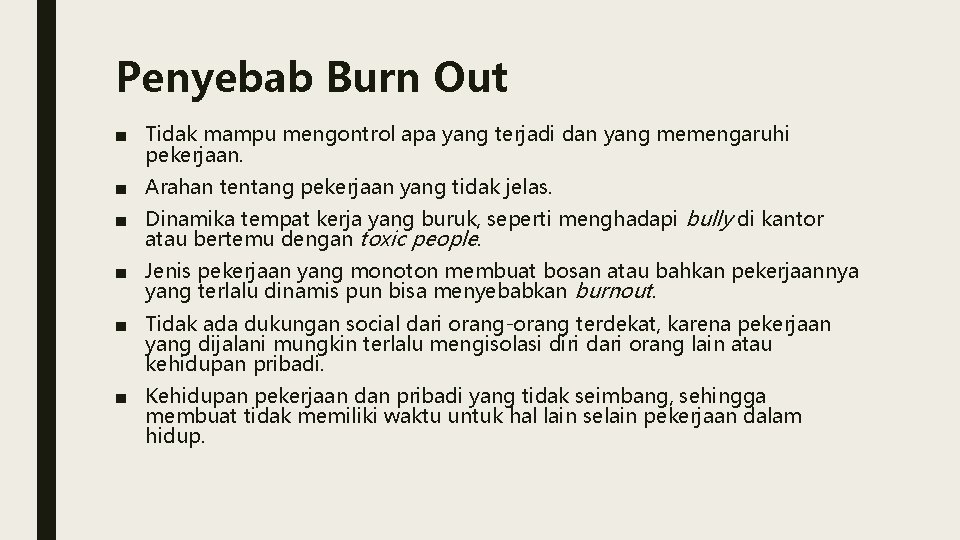 Penyebab Burn Out ■ Tidak mampu mengontrol apa yang terjadi dan yang memengaruhi pekerjaan.