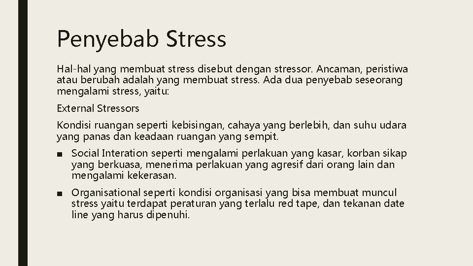 Penyebab Stress Hal-hal yang membuat stress disebut dengan stressor. Ancaman, peristiwa atau berubah adalah