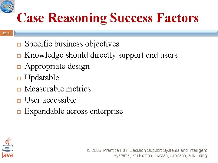 Case Reasoning Success Factors 12 -10 Specific business objectives Knowledge should directly support end