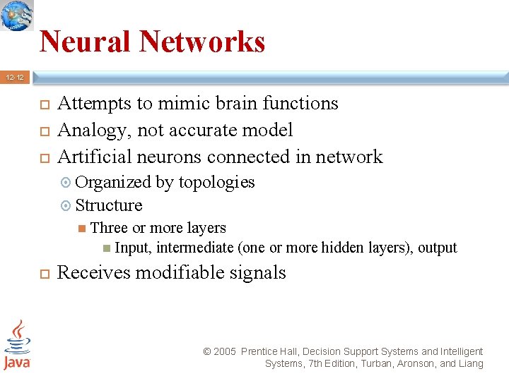 Neural Networks 12 -12 Attempts to mimic brain functions Analogy, not accurate model Artificial