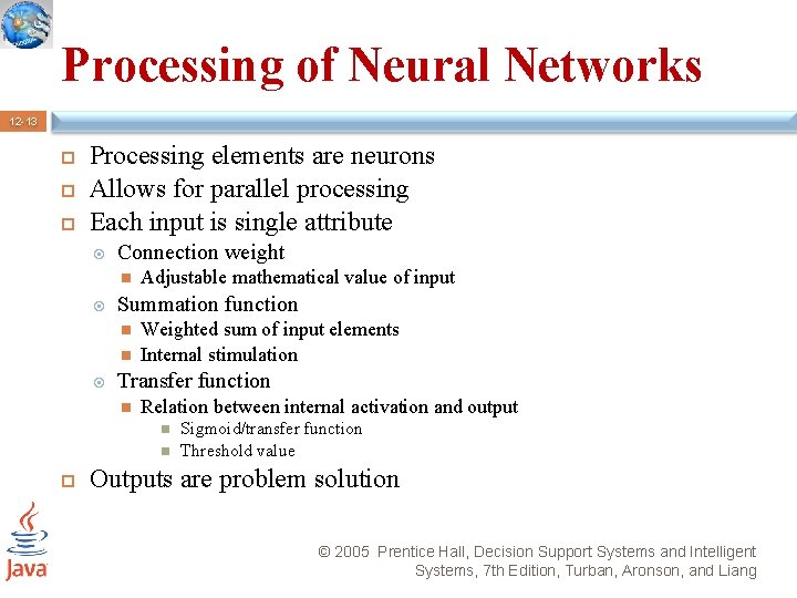 Processing of Neural Networks 12 -13 Processing elements are neurons Allows for parallel processing