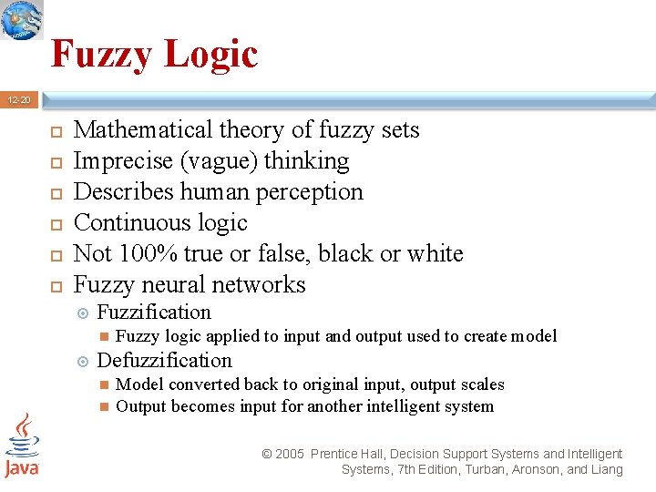 Fuzzy Logic 12 -20 Mathematical theory of fuzzy sets Imprecise (vague) thinking Describes human