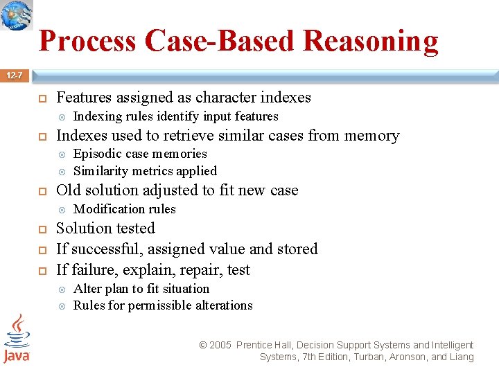 Process Case-Based Reasoning 12 -7 Features assigned as character indexes Indexes used to retrieve