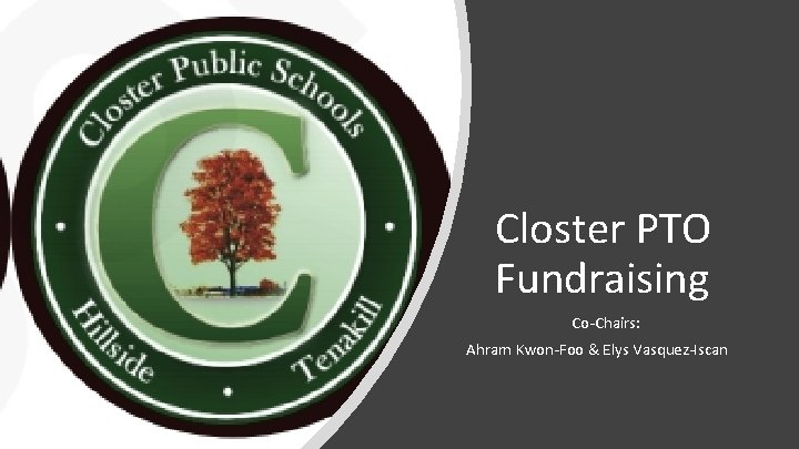 Closter PTO Fundraising Co-Chairs: Ahram Kwon-Foo & Elys Vasquez-Iscan Closter PTO Fundraising Co-Chairs: Ahram Kwon-Foo & Elys Vasquez-Iscan