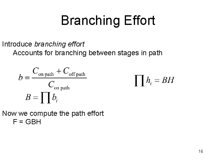 Branching Effort Introduce branching effort Accounts for branching between stages in path Now we