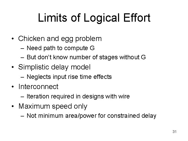 Limits of Logical Effort • Chicken and egg problem – Need path to compute