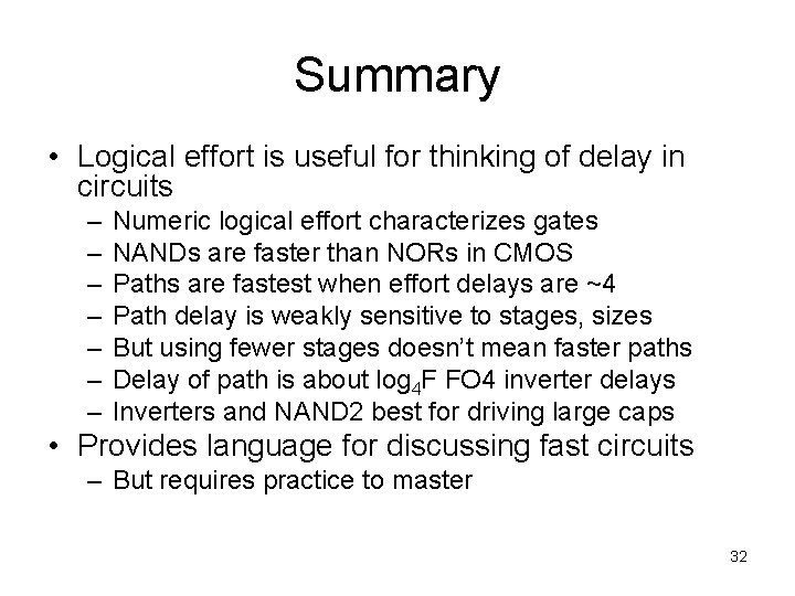 Summary • Logical effort is useful for thinking of delay in circuits – –