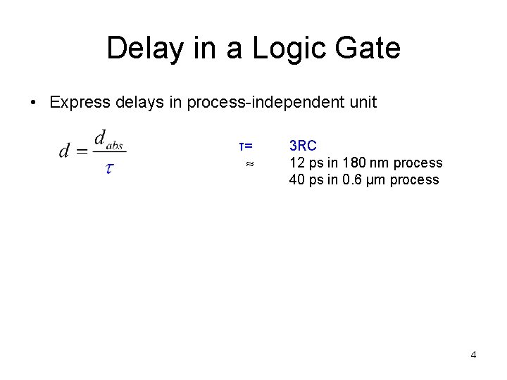 Delay in a Logic Gate • Express delays in process-independent unit τ= 3 RC