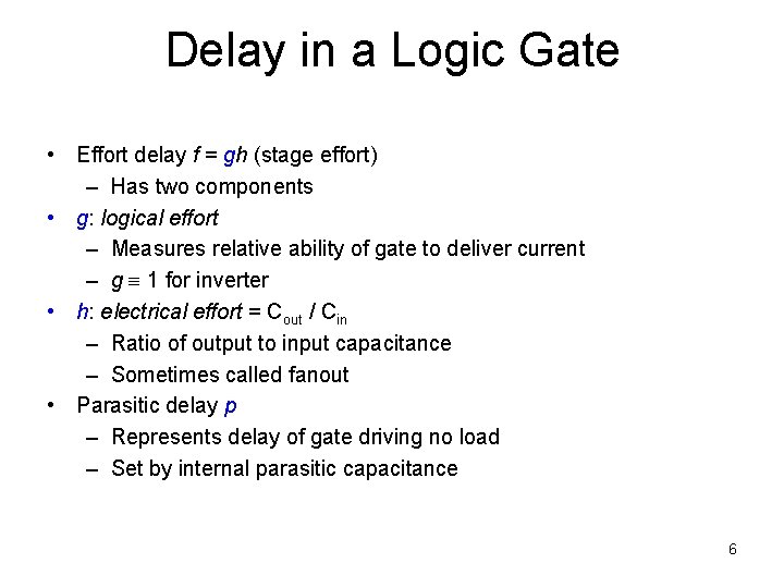 Delay in a Logic Gate • Effort delay f = gh (stage effort) –