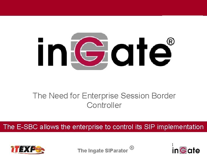 The Need for Enterprise Session Border Controller The E-SBC allows the enterprise to control