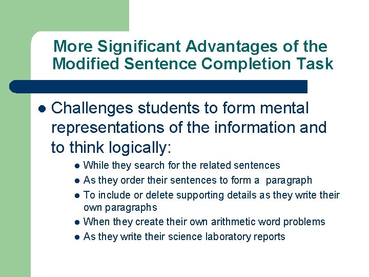 More Significant Advantages of the Modified Sentence Completion Task l Challenges students to form
