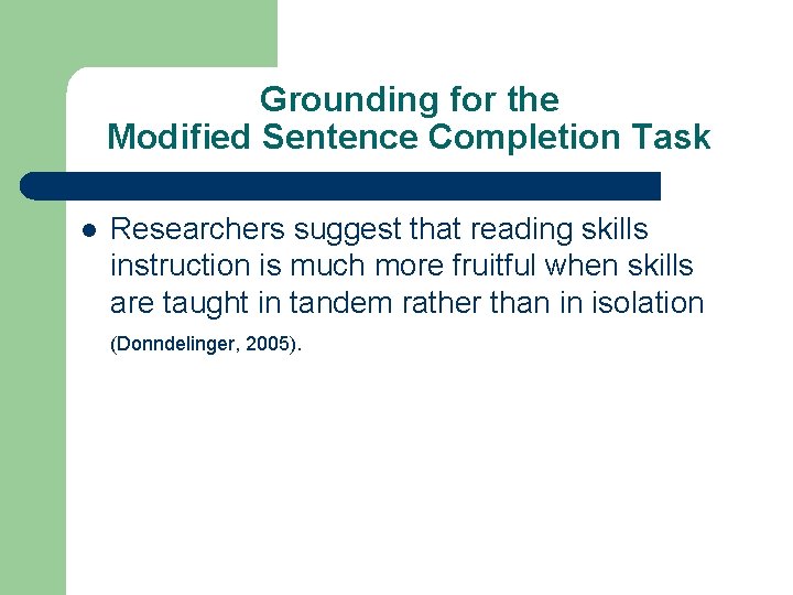 Grounding for the Modified Sentence Completion Task l Researchers suggest that reading skills instruction