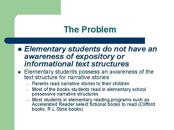 The Problem l Elementary students do not have an awareness of expository or informational