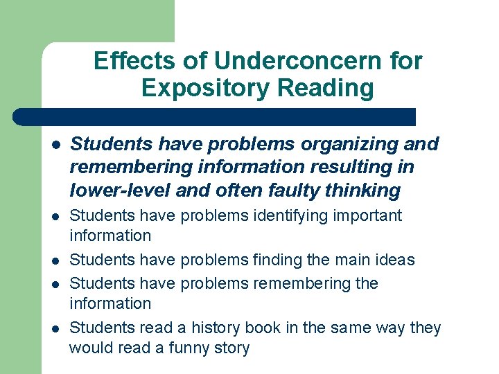 Effects of Underconcern for Expository Reading l Students have problems organizing and remembering information