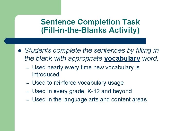 Sentence Completion Task (Fill-in-the-Blanks Activity) l Students complete the sentences by filling in the