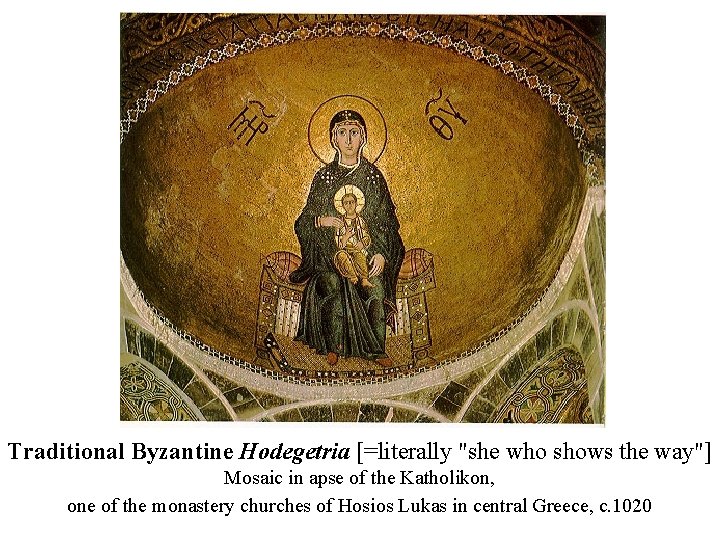 Traditional Byzantine Hodegetria [=literally "she who shows the way"] Mosaic in apse of the