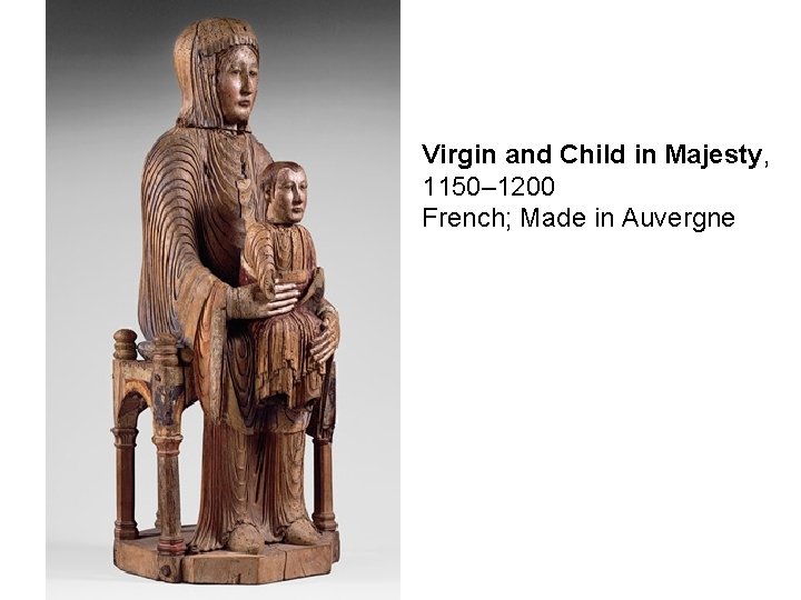Virgin and Child in Majesty, 1150– 1200 French; Made in Auvergne 
