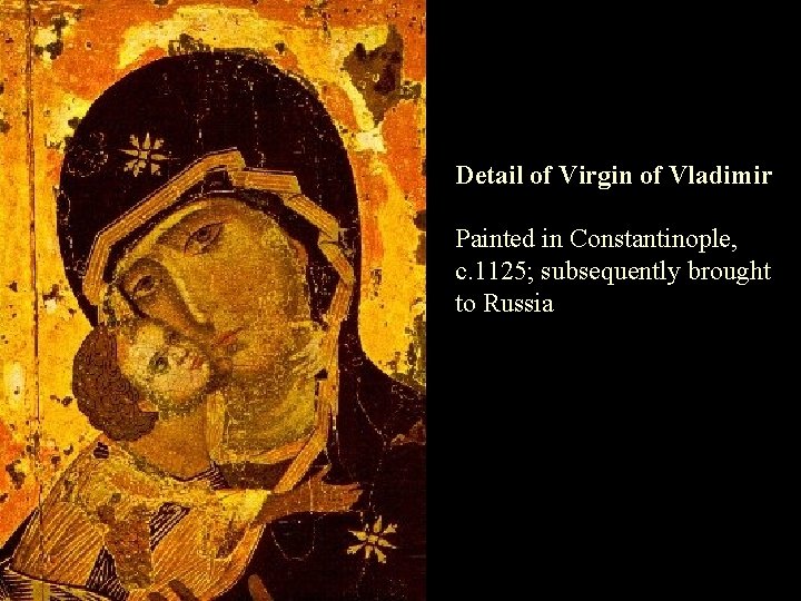 Detail of Virgin of Vladimir Painted in Constantinople, c. 1125; subsequently brought to Russia