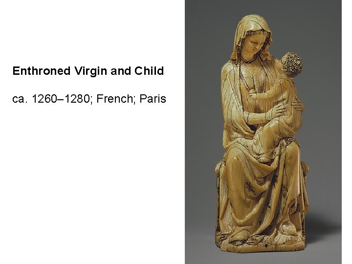 Enthroned Virgin and Child ca. 1260– 1280; French; Paris 