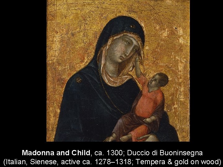 Madonna and Child, ca. 1300; Duccio di Buoninsegna (Italian, Sienese, active ca. 1278– 1318;
