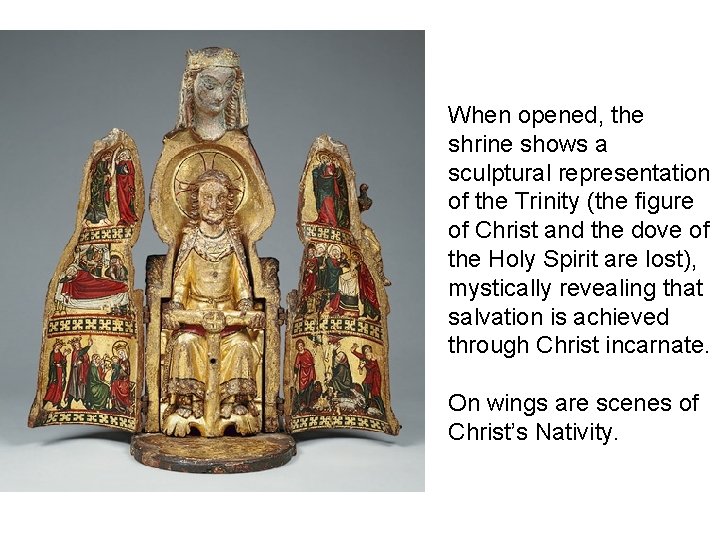 When opened, the shrine shows a sculptural representation of the Trinity (the figure of