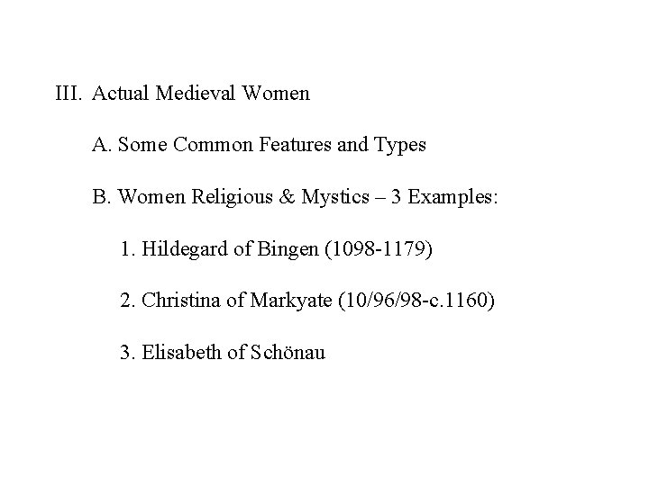 III. Actual Medieval Women A. Some Common Features and Types B. Women Religious &