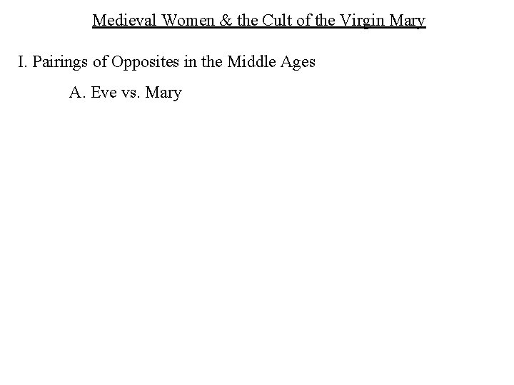 Medieval Women & the Cult of the Virgin Mary I. Pairings of Opposites in