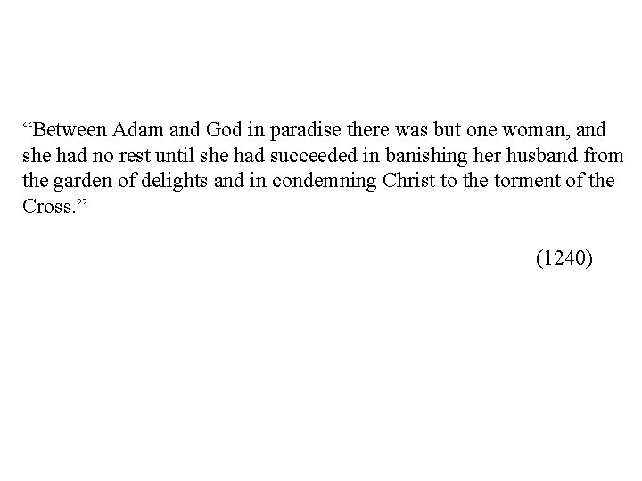 “Between Adam and God in paradise there was but one woman, and she had