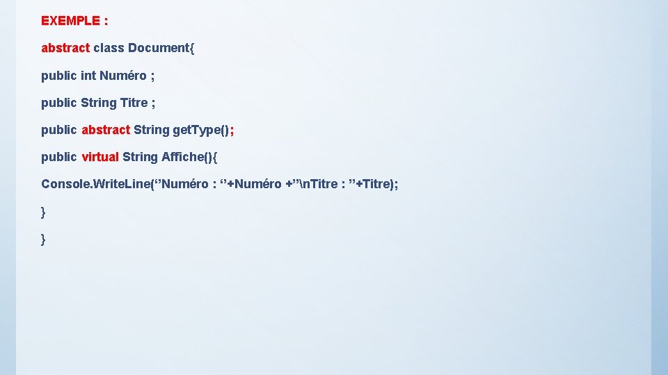 EXEMPLE : abstract class Document{ public int Numéro ; public String Titre ; public