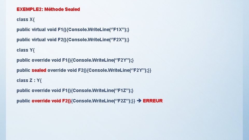 EXEMPLE 2: Méthode Sealed class X{ public virtual void F 1(){Console. Write. Line(‘’F 1
