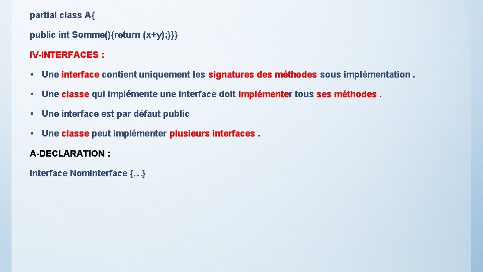 partial class A{ public int Somme(){return (x+y); }}} IV-INTERFACES : § Une interface contient