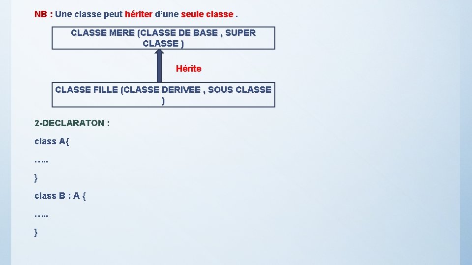 NB : Une classe peut hériter d’une seule classe. CLASSE MERE (CLASSE DE BASE