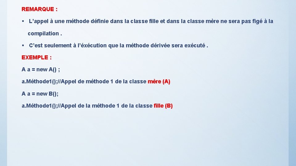 REMARQUE : § L’appel à une méthode définie dans la classe fille et dans