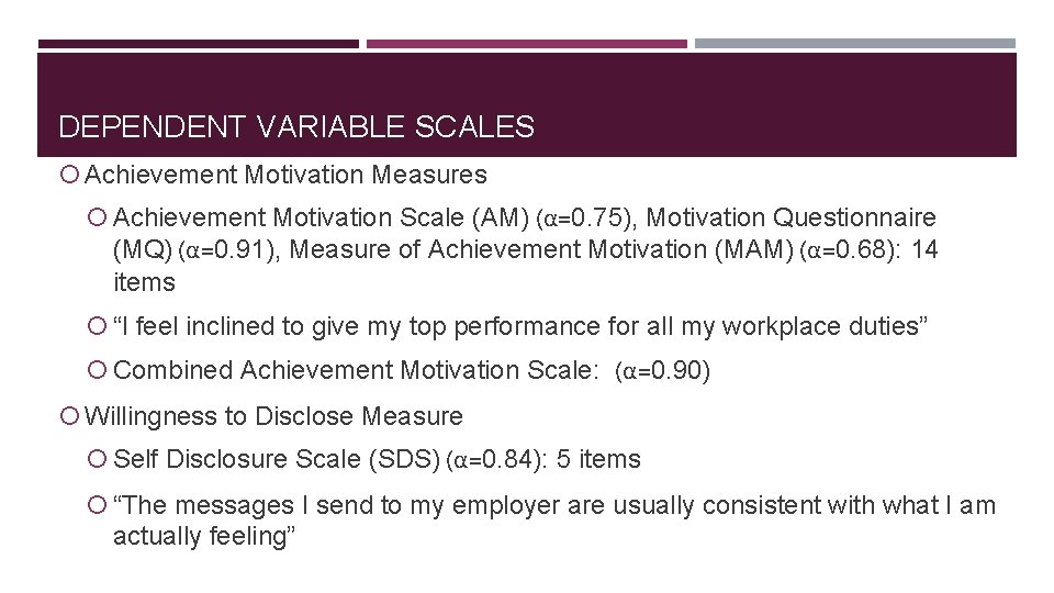 DEPENDENT VARIABLE SCALES Achievement Motivation Measures Achievement Motivation Scale (AM) (α=0. 75), Motivation Questionnaire