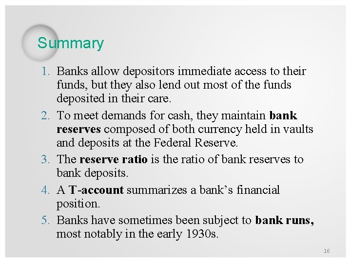 Summary 1. Banks allow depositors immediate access to their funds, but they also lend