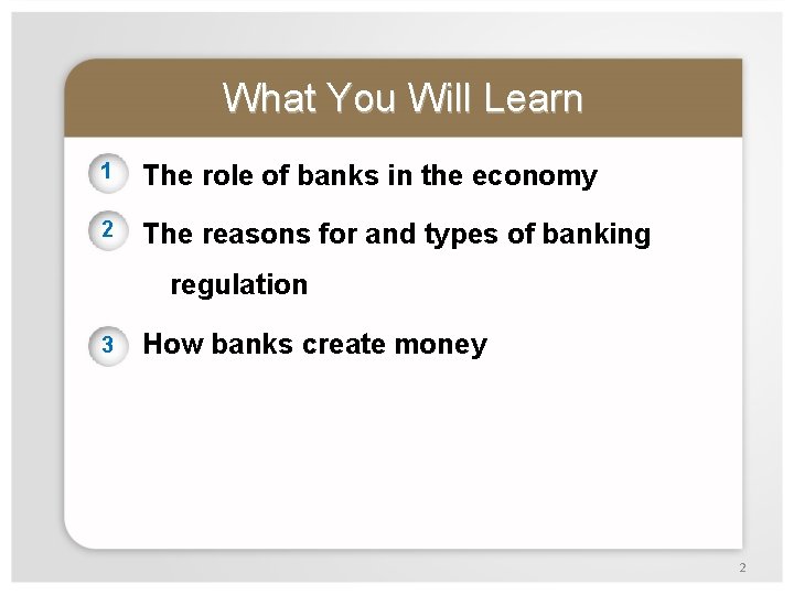 What You Will Learn 1 The role of banks in the economy 2 The