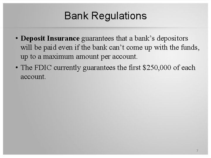 Bank Regulations • Deposit Insurance guarantees that a bank’s depositors will be paid even
