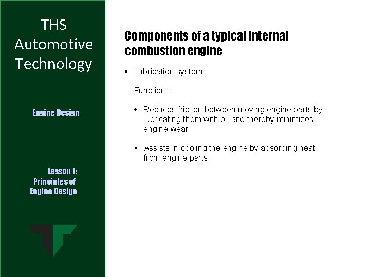 THS Automotive Technology Components of a typical internal combustion engine • Lubrication system Functions