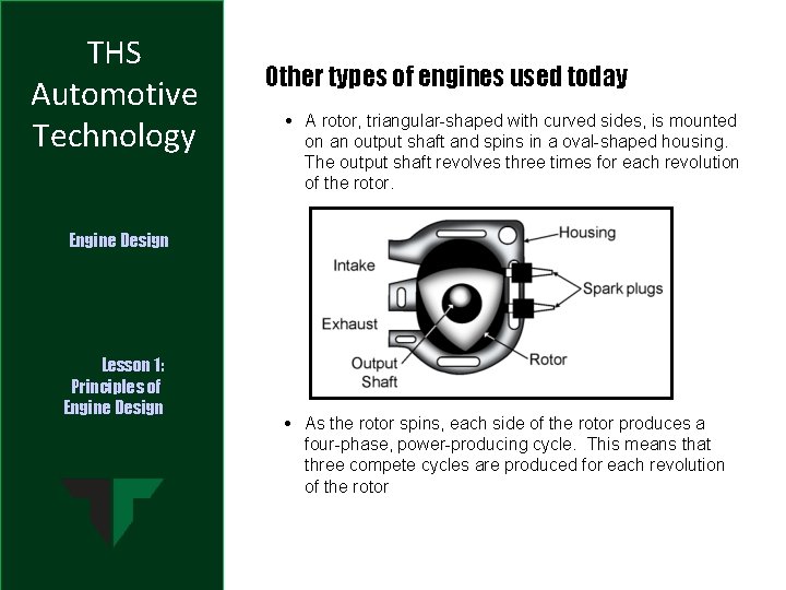 THS Automotive Technology Other types of engines used today • A rotor, triangular-shaped with