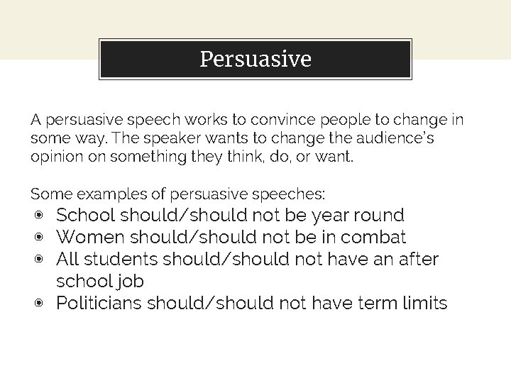 Persuasive A persuasive speech works to convince people to change in some way. The