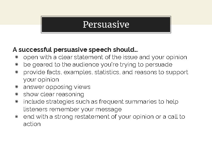 Persuasive A successful persuasive speech should… ◉ open with a clear statement of the